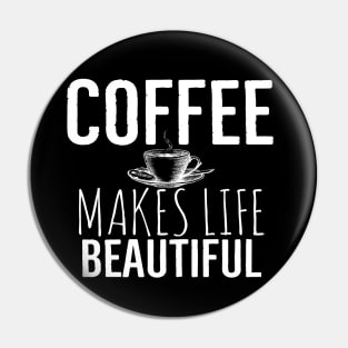 Coffee Makes Life Beautiful Pin