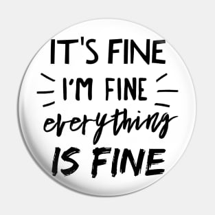 It's Fine, I'm Fine, Everything is Fine Pin
