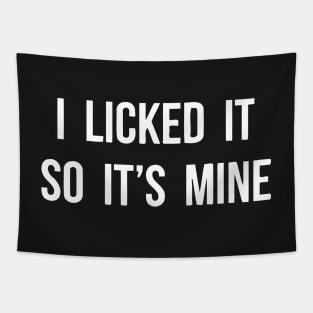 I Licked It So It's Mine Tapestry