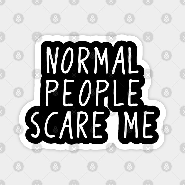 Normal People Scare Me Freak Abnormal Magnet by Streetwear KKS