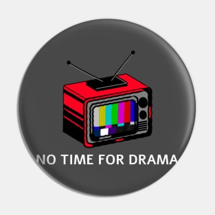 NO TIME FOR DRAMA Pin