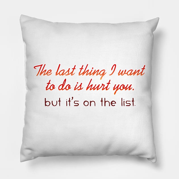 The last thing I want to do is hurt you Pillow by SnarkCentral