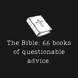 The Bible: 66 books of questionable advice. Atheist, Anti-Religion Design T-Shirt