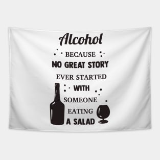 Alcohol Because No Great Story Ever Started With Someone Eating A Salad Tapestry