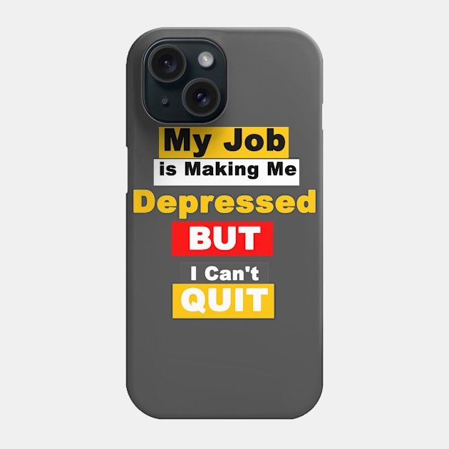 My Job is Making Me Depressed But i Can't Quit Phone Case by FoolDesign