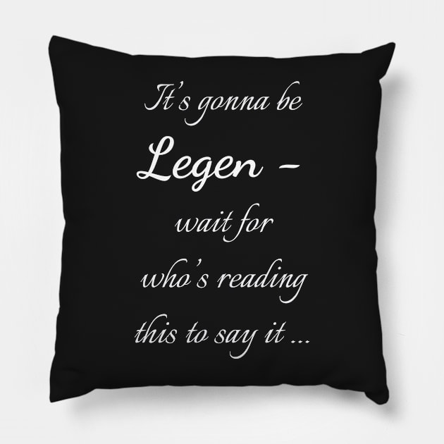 Legen - wait for it Pillow by Uwaki