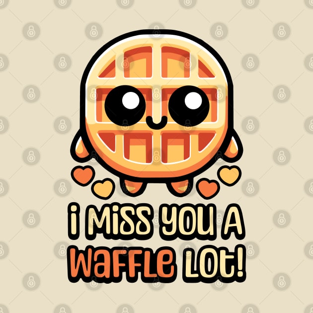 I Miss You A Waffle Lot! Cute Waffle Pun by Cute And Punny