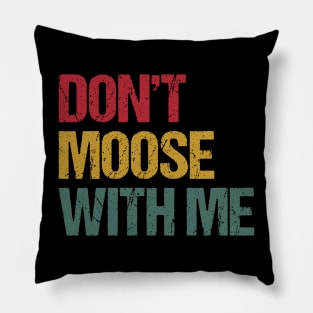 Don't Moose With Me | Moose Puns Pillow