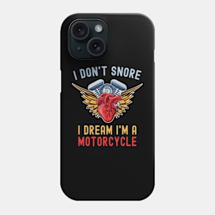 I Don't Snore I Dream I'm A Motorcycle Funny Snoring Biker Phone Case