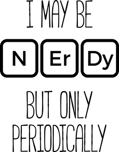 I May Be Nerdy But Only Periodically T-Shirt Funny Nerd Tee Magnet