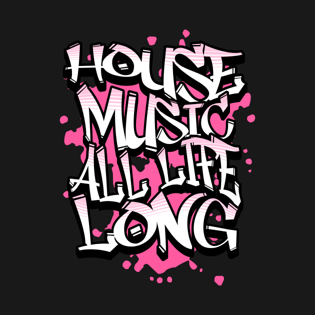 HOUSE MUSIC  - All  Life Graffiti  (pink) by DISCOTHREADZ 