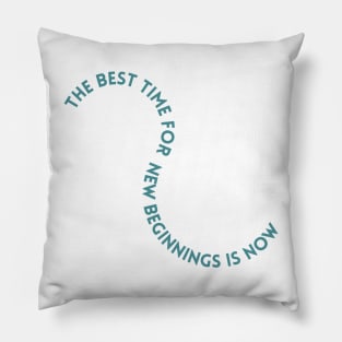 The Best Time For New Beginnings is Now Pillow