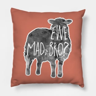 EWE mad, bro? - Sheep, lamb Pun Pillow