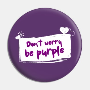 Don't worry be purple Pin