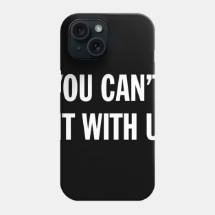 Funny Sarcasm You Can't Sit With Us Sarcastic Streetwear Aesthetic Phone Case