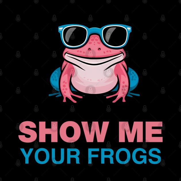 SHOW ME YOUR FROGS by Evergreen