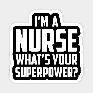 I'm a Nurse What's Your Superpower White Magnet