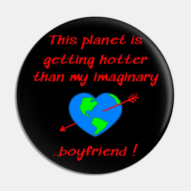 This planet is getting hotter than my imaginary boyfriend Pin by Applecrunch