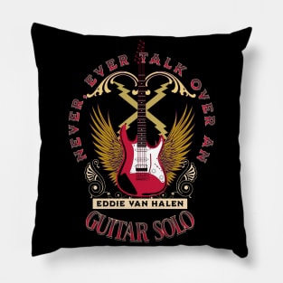 Never Talk Over An Eddie Guitar Solo Pillow