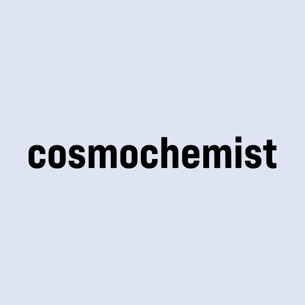 Cosmochemist by ElizAlahverdianDesigns