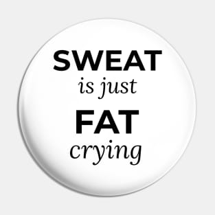 Sweat is just Fat Crying Pin