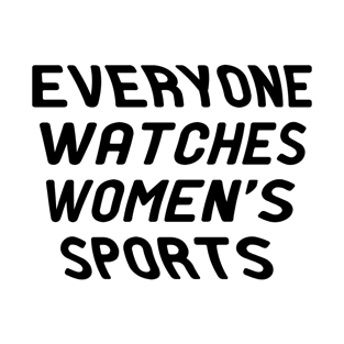 Everyone  Watches  Women's Sports T-Shirt