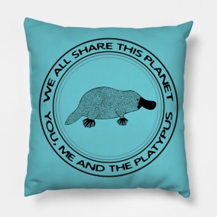 Platypus - We All Share This Planet - meaningful animal design Pillow