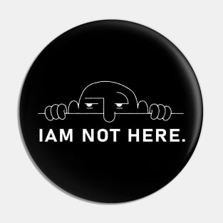 I'm not here. Pin