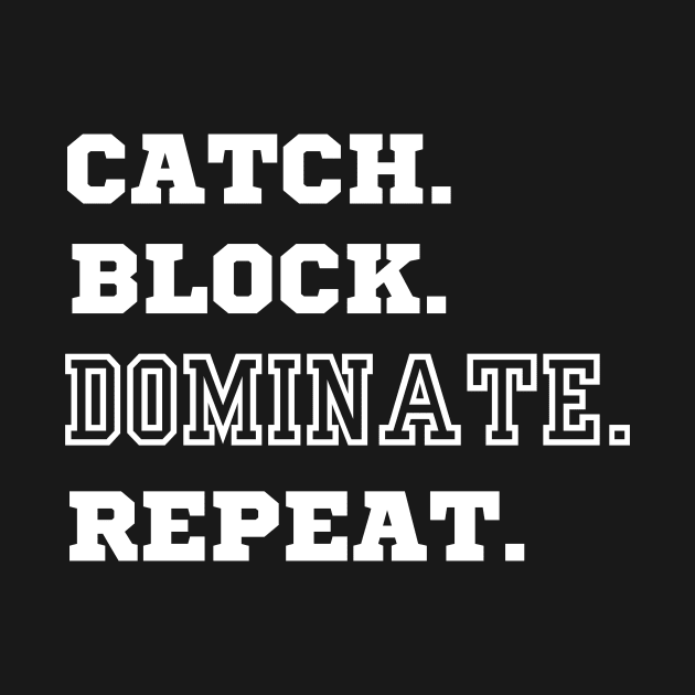 Catch. Block. Dominate. Repeat. American Football Tight End Design. by Beth Bryan Designs