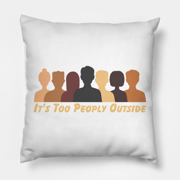 It's Too Peoply Outside Pillow by HobbyAndArt