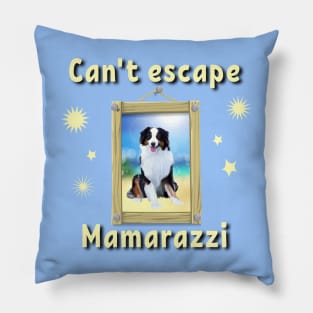 Can't escape Mamarazzi Australian Shepard Pillow