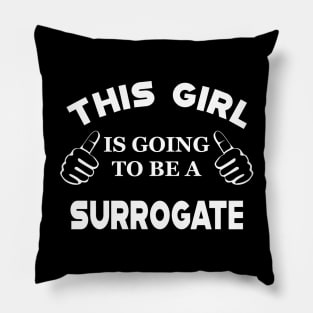 Surrogate - This girl is going to be a surrogate Pillow