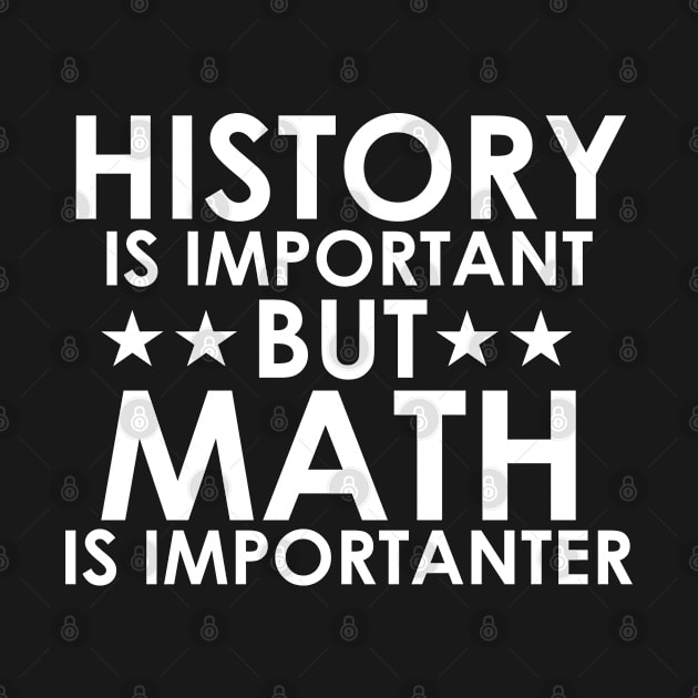 History Is Important But Math Is Importanter by kmcollectible