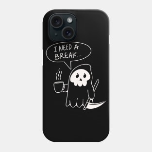 I Need a Break Mr. Grim Reaper Phone Case