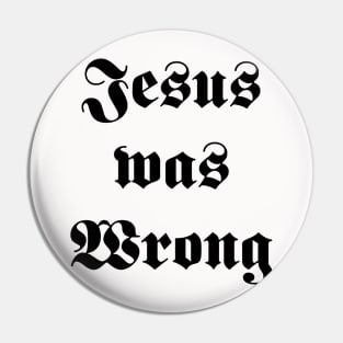 jesus was wrong Pin