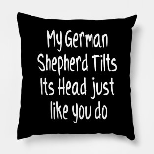 My German Shepherd Tilts Its Head Funny Dog Animal Lover Pillow