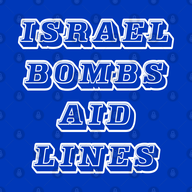 Israel Bombs Aid Lines - Flour Massacre - Back by SubversiveWare