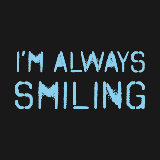 I'm Always Smiling! Baby Blue! T-Shirt