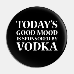 Today's Good Mood is Sponsored by Vodka, White Pin