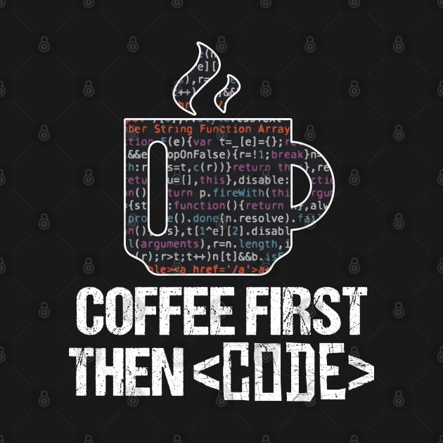 Coffee First Then Code Funny Programmer Nerd Gift by Kuehni