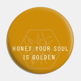 Honey Your Soul Is Golden Pin