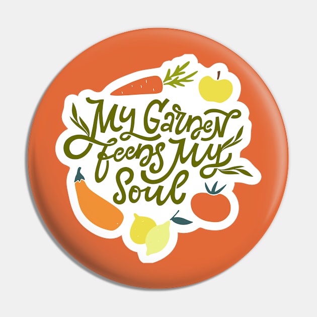 My Garden Feeds My Soul Pin by JunkyDotCom