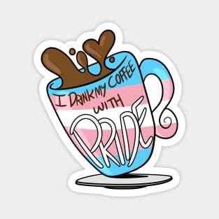 I Drink My Coffee With Pride! (Trans) Magnet