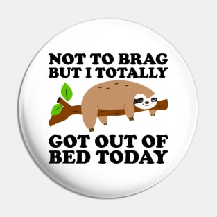 Not To Brag But I Totally Got Out Of Bed Today Pin