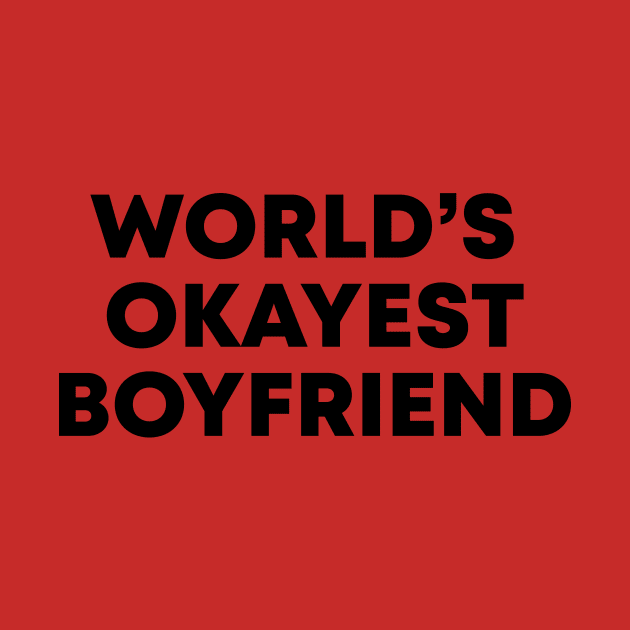 World's Okayest Boyfriend by honeydesigns