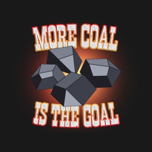 MORE COAL IS THE GOAL Tee by Bear & Seal T-Shirt