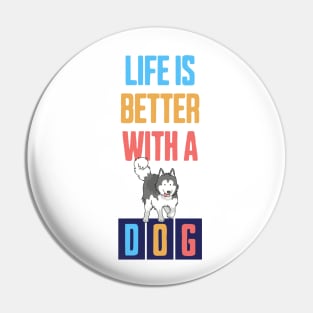 Life is Better with a Dog Pin