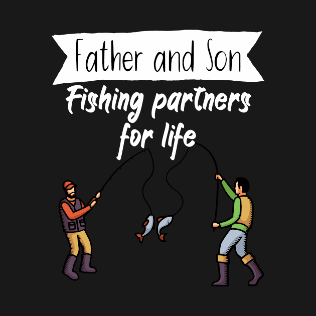 Father and son Fishing partners for life by maxcode