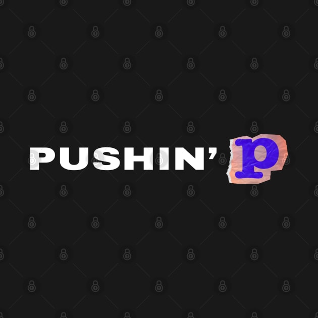 Pushin’ P Graphic Design by The Print Palace