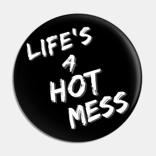 Life's A Hot Mess Pin